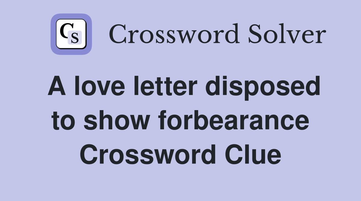 A love letter disposed to show forbearance Crossword Clue Answers
